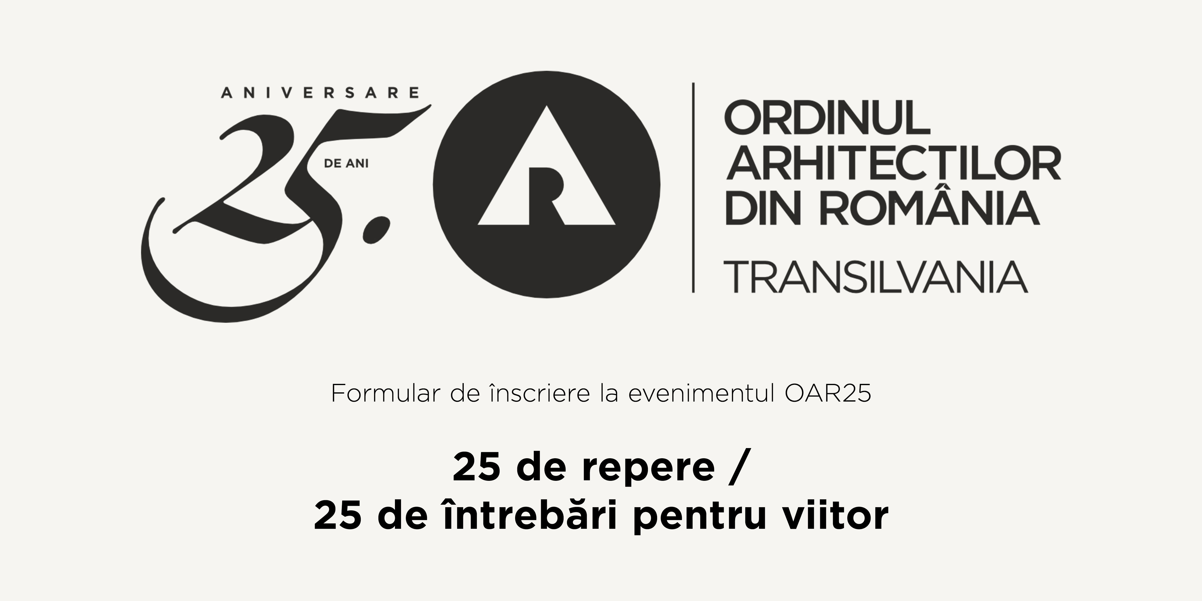 OAR Transilvania — 25 de ani. Formular de înscriere: 25 de repere / 25 de întrebări pentru viitor
